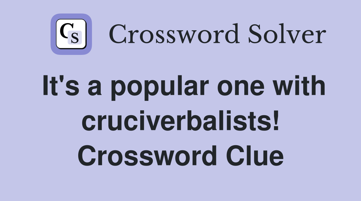 It's a popular one with cruciverbalists! Crossword Clue