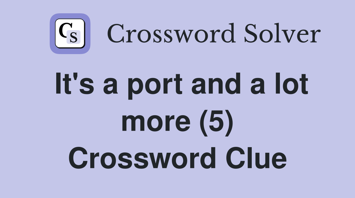 It's a port and a lot more (5) Crossword Clue
