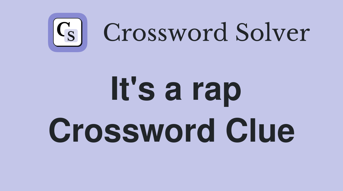 It's a rap Crossword Clue