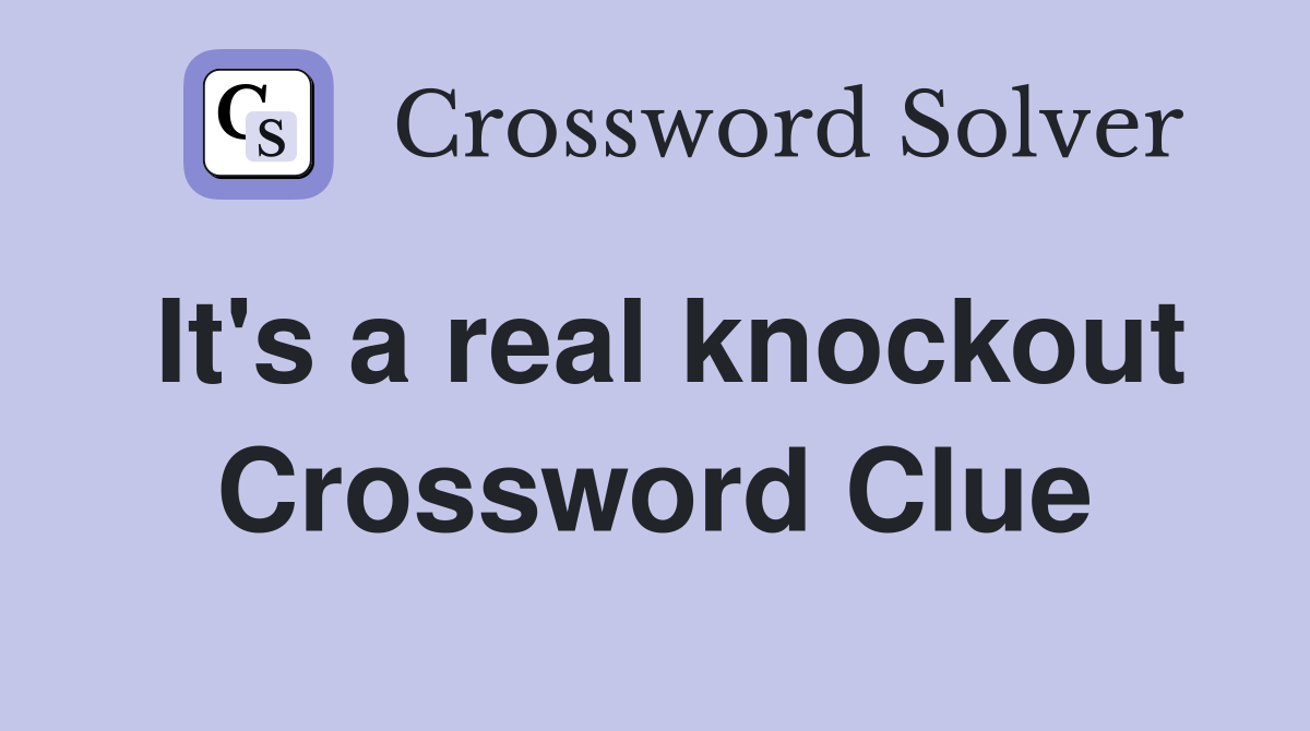 It's a real knockout Crossword Clue
