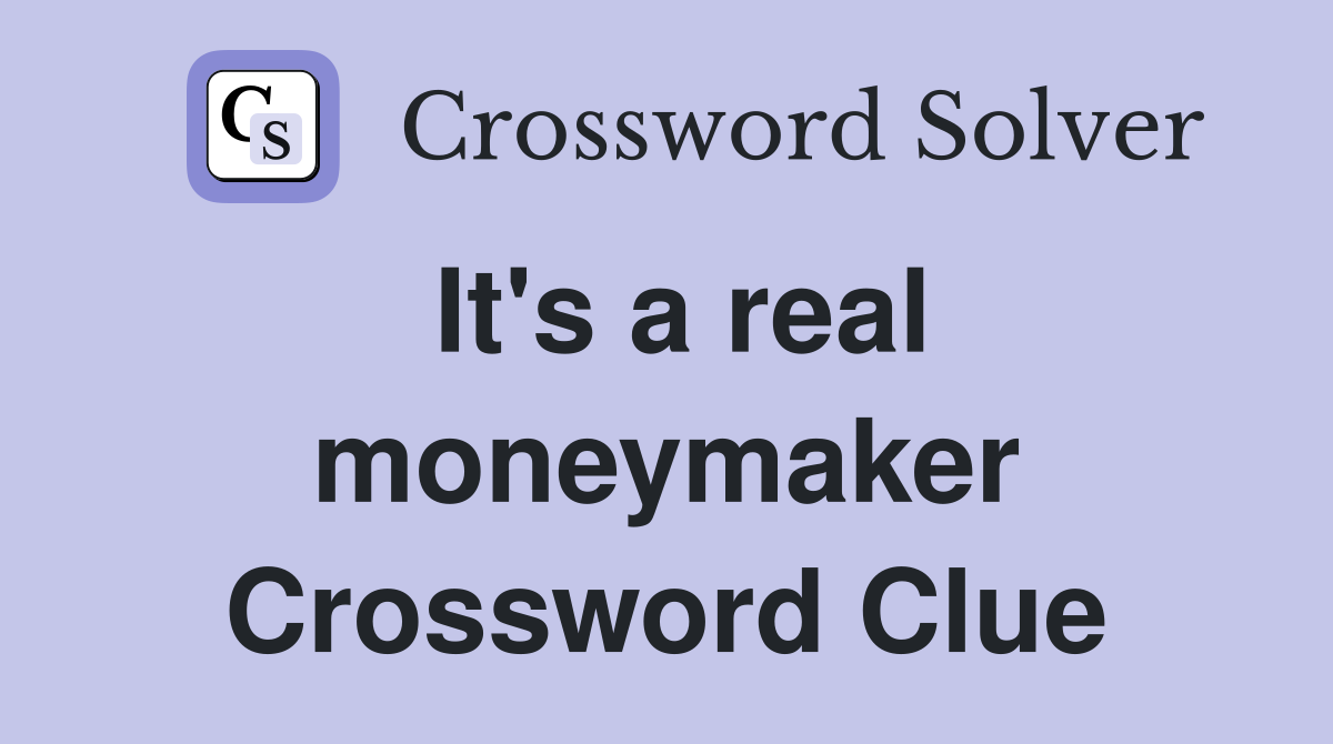 It's a real moneymaker Crossword Clue