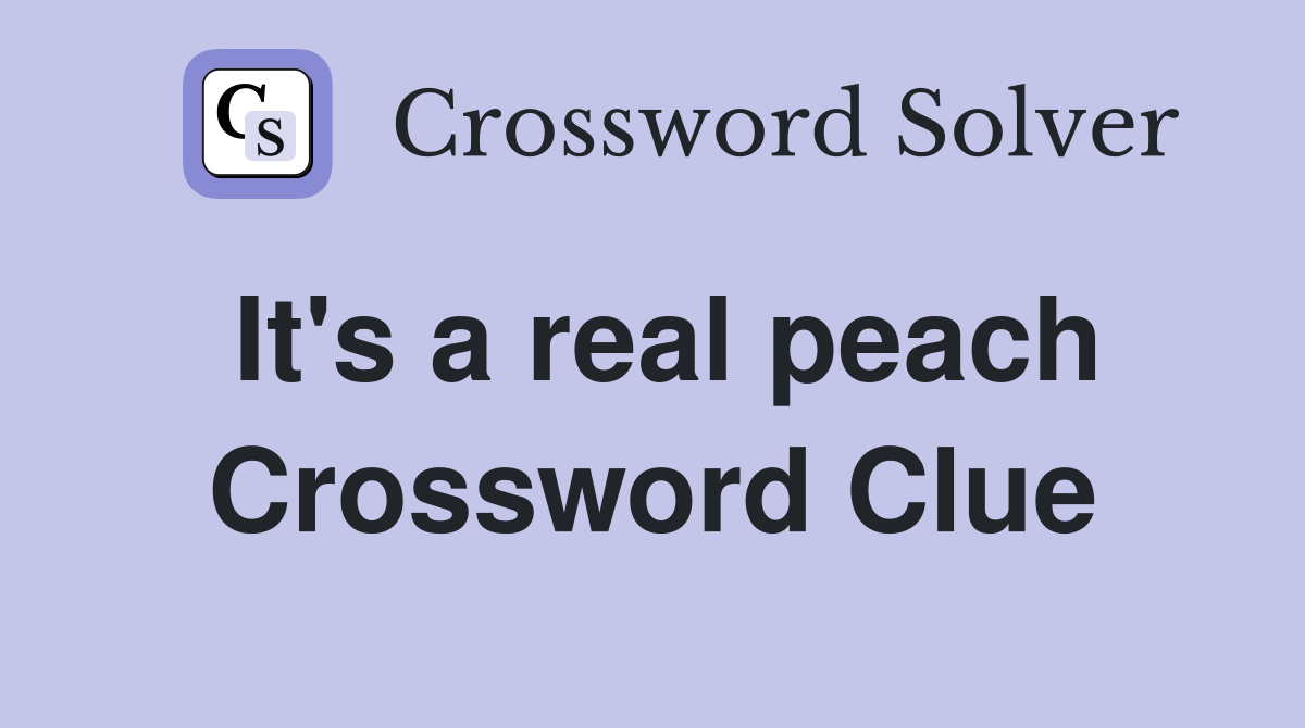 It's a real peach Crossword Clue