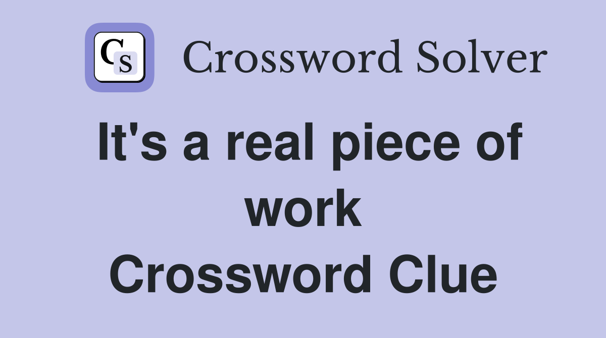 It's a real piece of work Crossword Clue