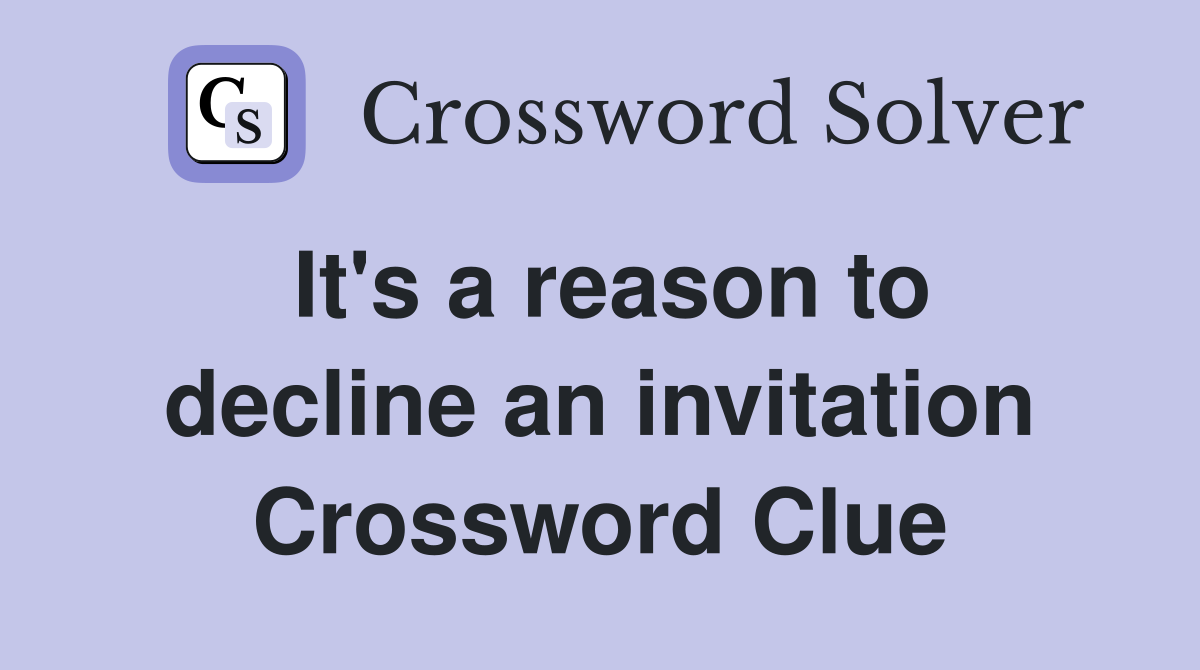 It's a reason to decline an invitation Crossword Clue