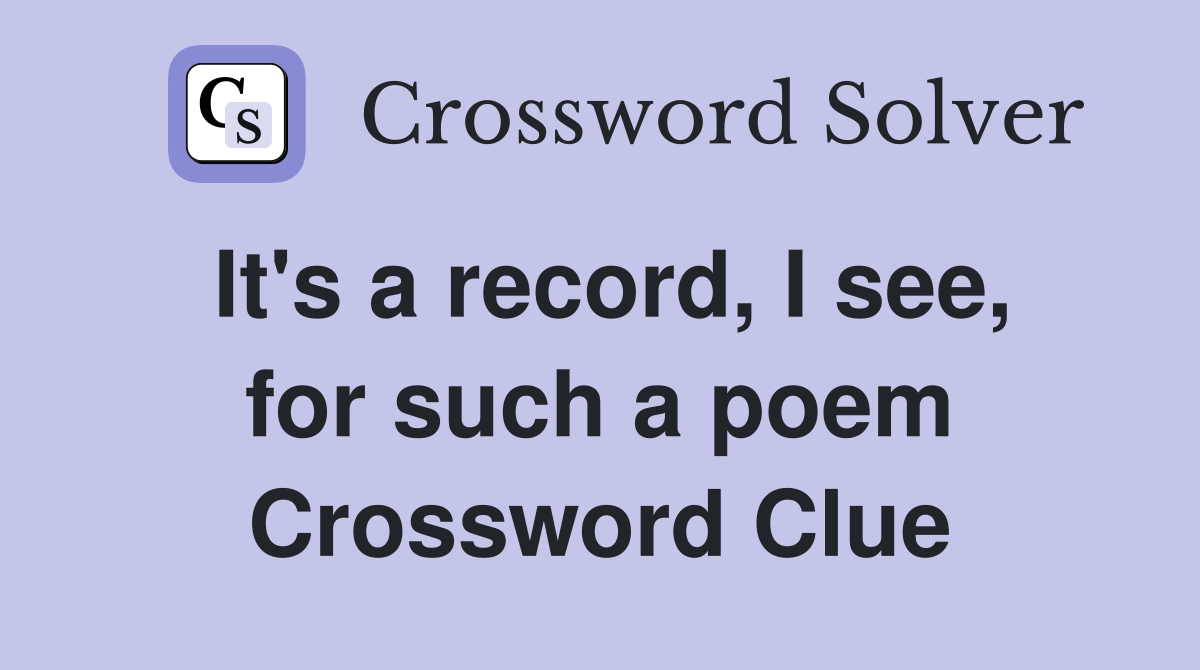 It's a record, I see, for such a poem Crossword Clue