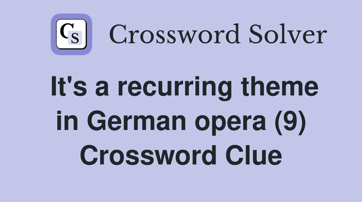 It's a recurring theme in German opera (9) Crossword Clue