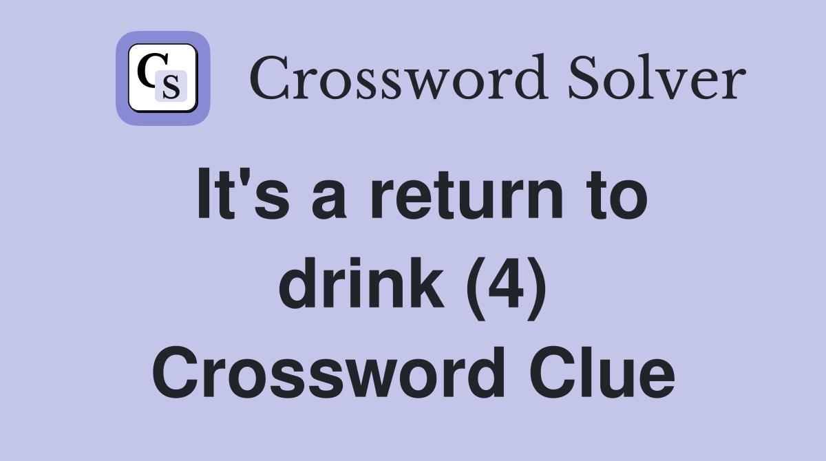 It's a return to drink (4) Crossword Clue
