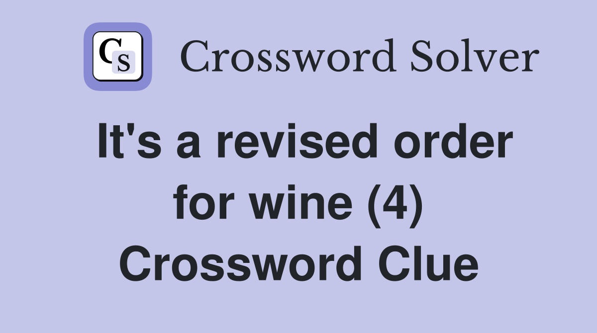 It's a revised order for wine (4) Crossword Clue