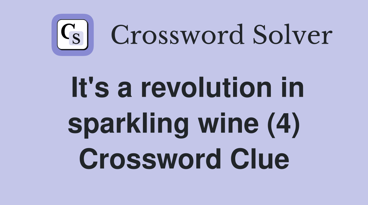 It's a revolution in sparkling wine (4) Crossword Clue