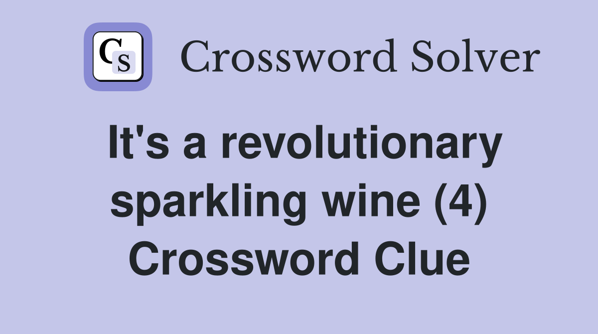 It's a revolutionary sparkling wine (4) Crossword Clue