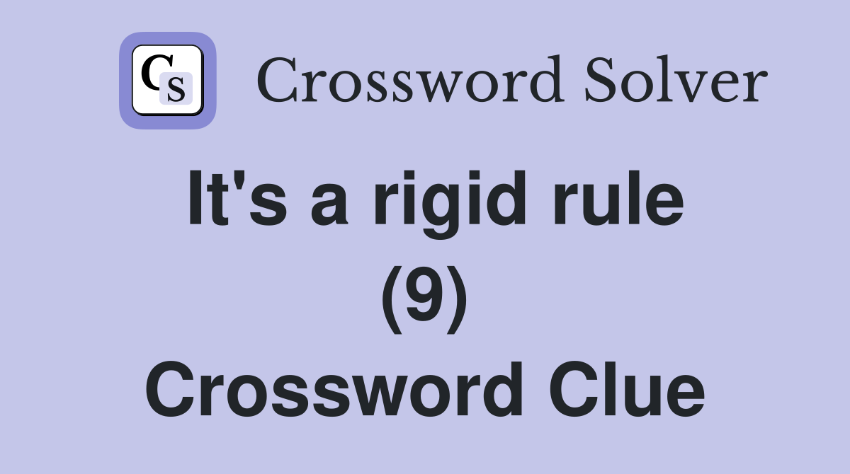 It's a rigid rule (9) Crossword Clue