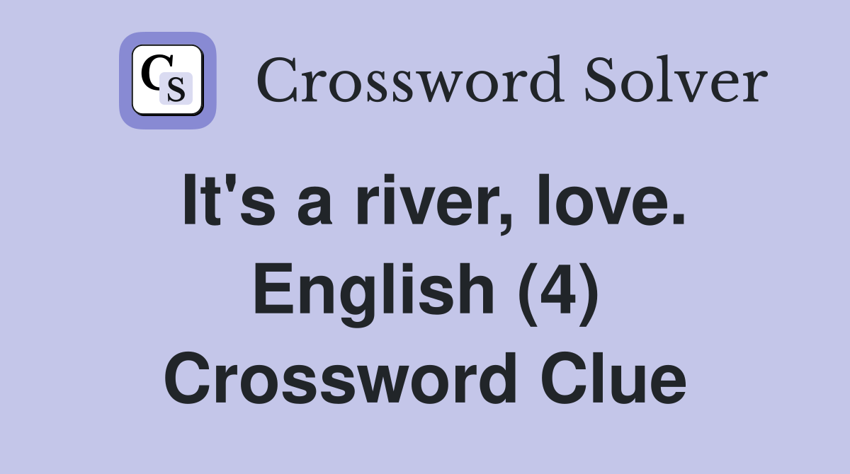 It's a river, love. English (4) Crossword Clue