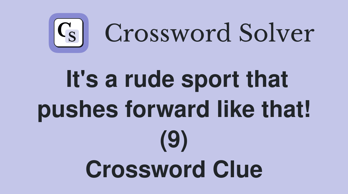 It's a rude sport that pushes forward like that! (9) Crossword Clue