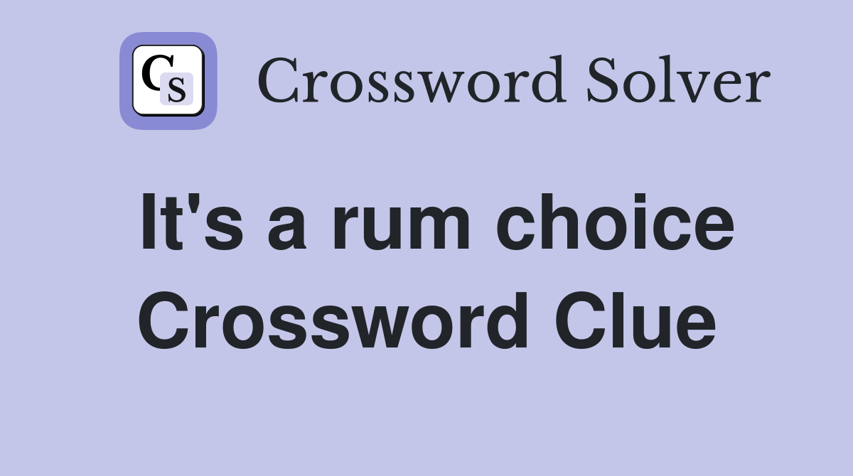 It's a rum choice Crossword Clue