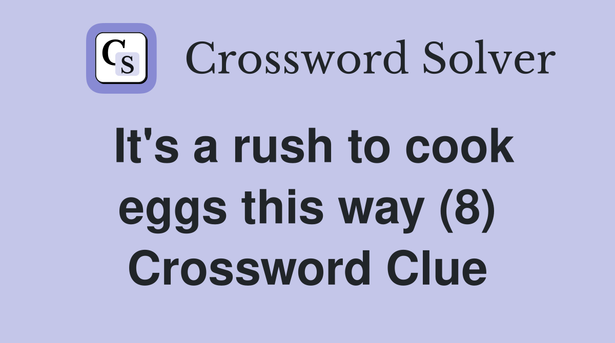 It's a rush to cook eggs this way (8) Crossword Clue