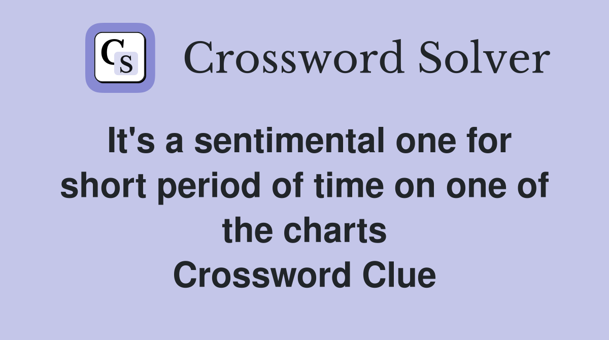 It's a sentimental one for short period of time on one of the charts Crossword Clue