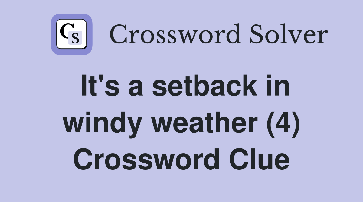 It's a setback in windy weather (4) Crossword Clue