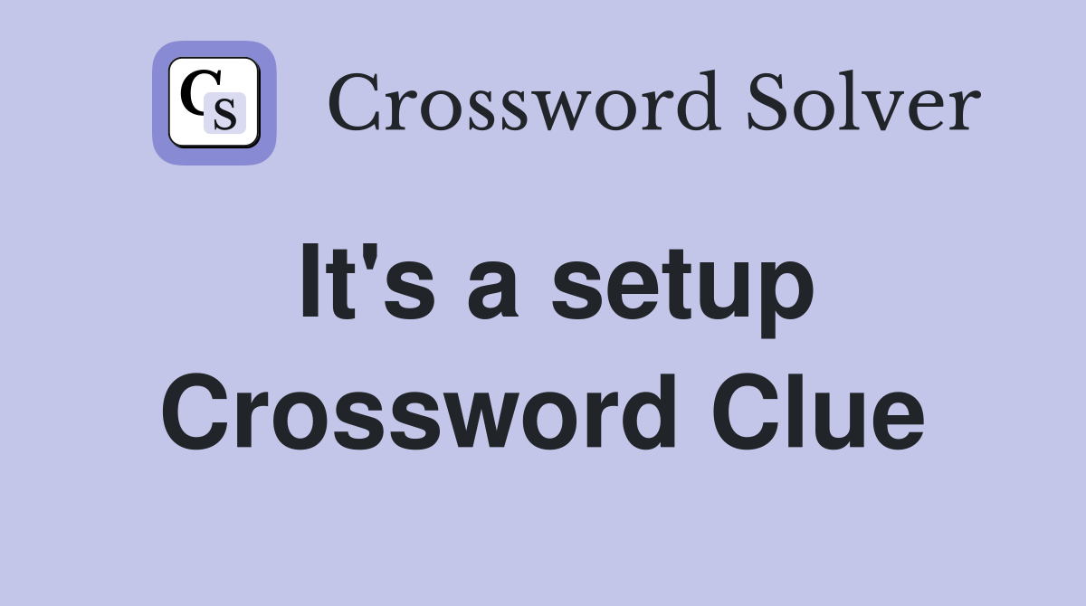 It's a setup Crossword Clue