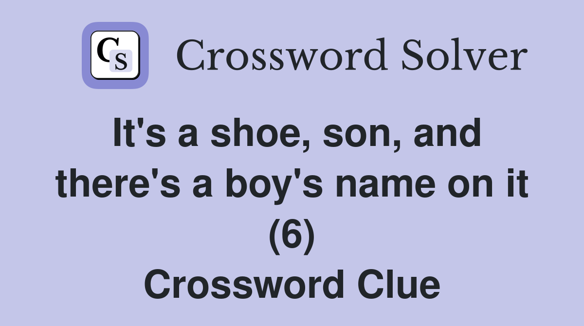 It's a shoe, son, and there's a boy's name on it (6) Crossword Clue