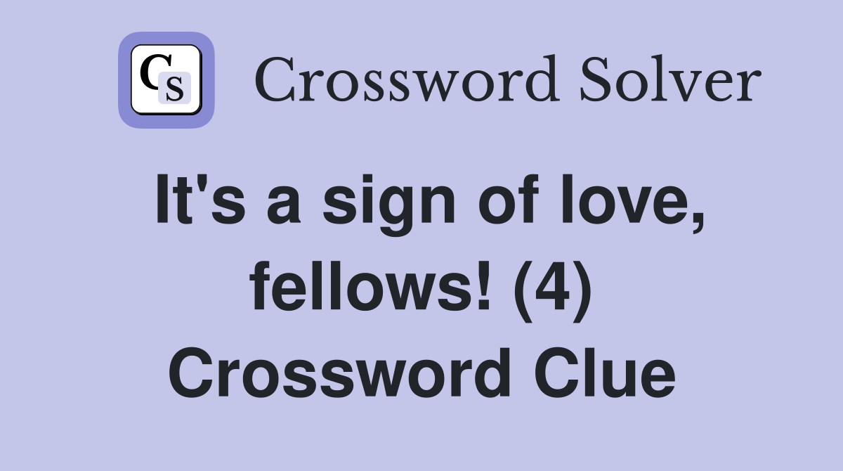 It's a sign of love, fellows! (4) Crossword Clue