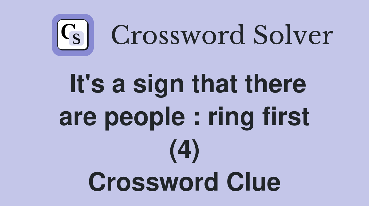 It's a sign that there are people : ring first (4) Crossword Clue