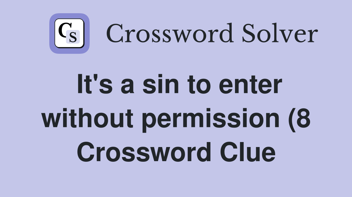 It #39 s a sin to enter without permission (8) Crossword Clue Answers It #39 s a sin to enter without permission (8) Crossword Clue Answers