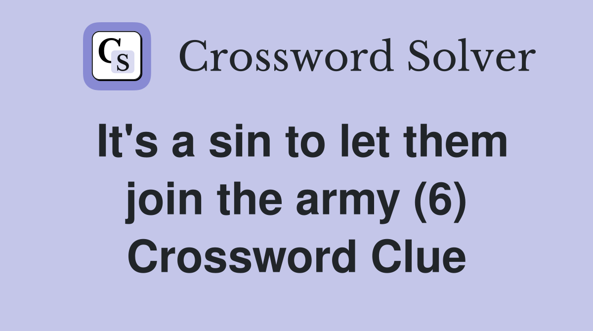 It's a sin to let them join the army (6) Crossword Clue