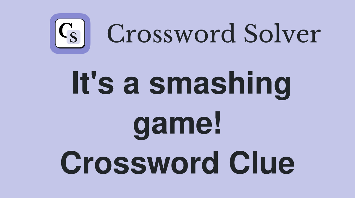 It's a smashing game! Crossword Clue
