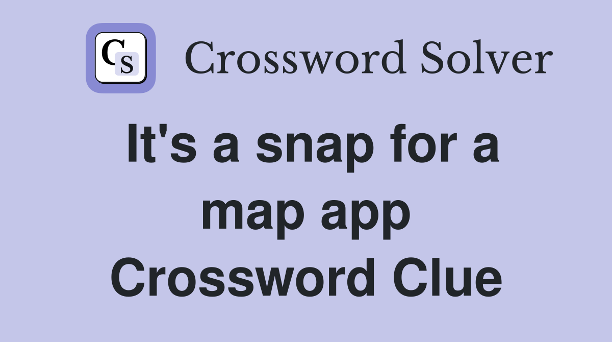 It's a snap for a map app Crossword Clue