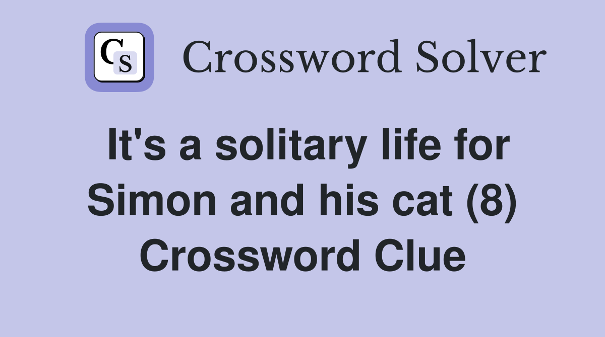 It's a solitary life for Simon and his cat (8) Crossword Clue