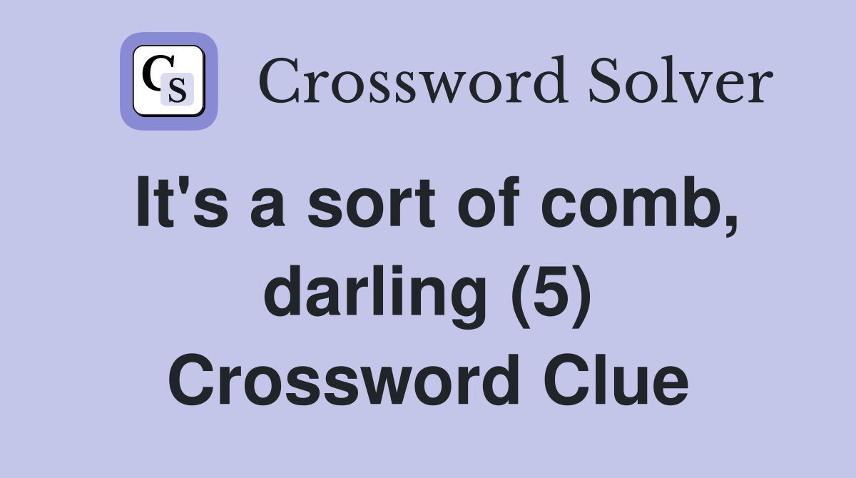 It's a sort of comb, darling (5) Crossword Clue