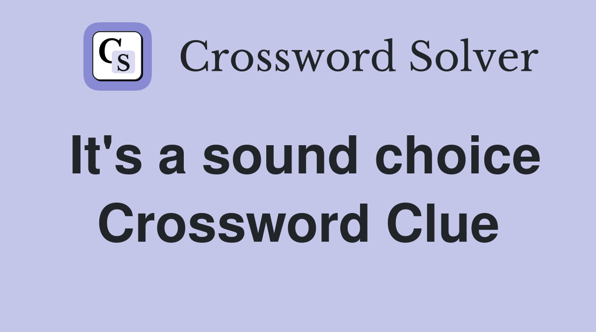 It's a sound choice Crossword Clue