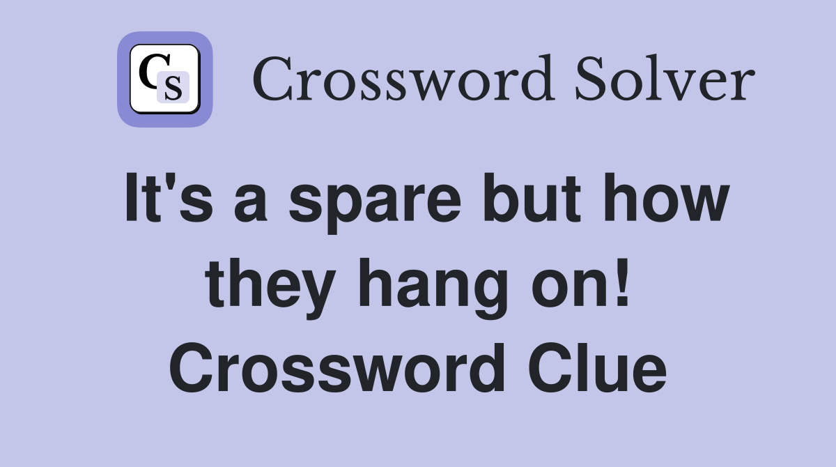It's a spare but how they hang on! Crossword Clue