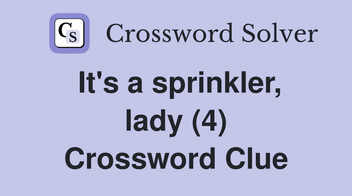It's a sprinkler, lady (4) Crossword Clue