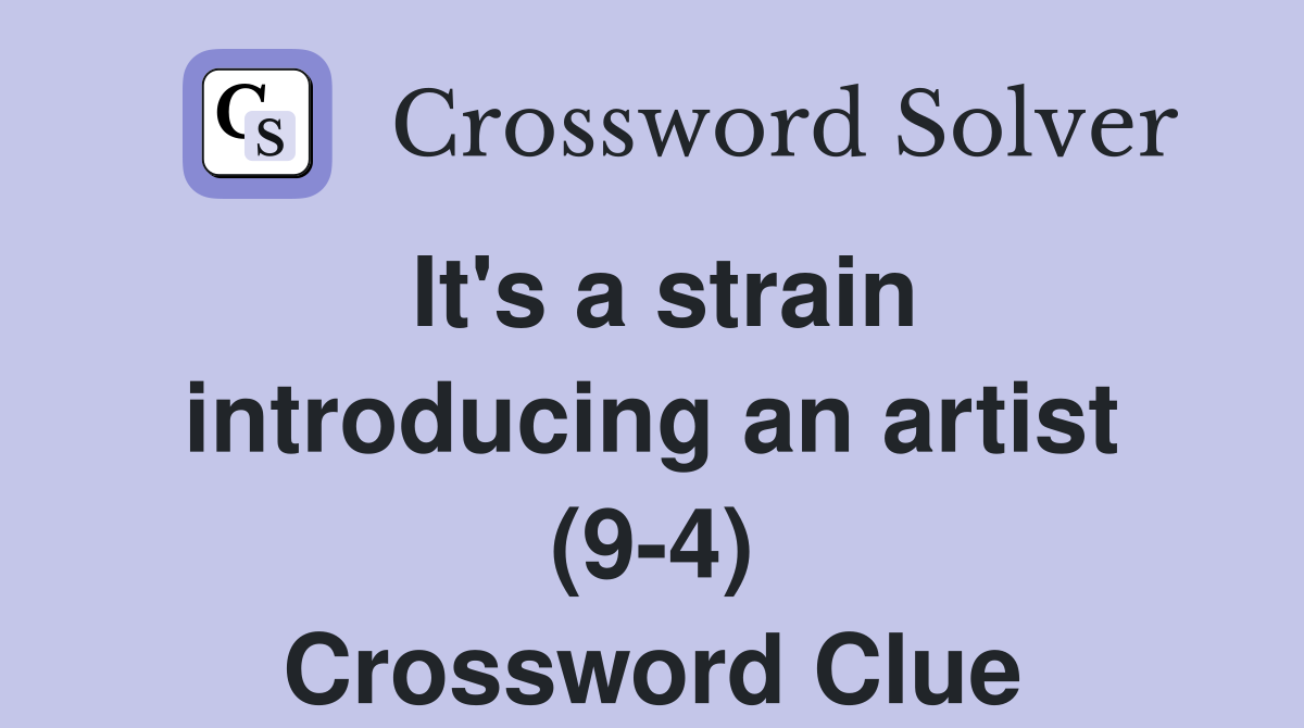 It's a strain introducing an artist (9-4) Crossword Clue