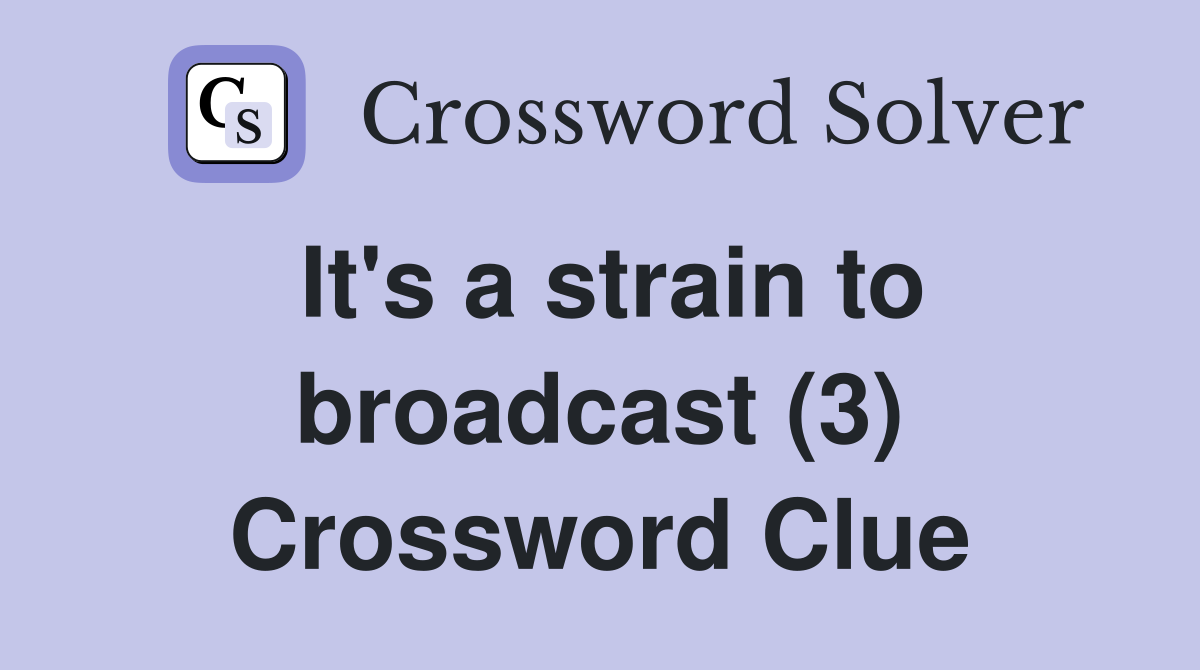 It's a strain to broadcast (3) Crossword Clue