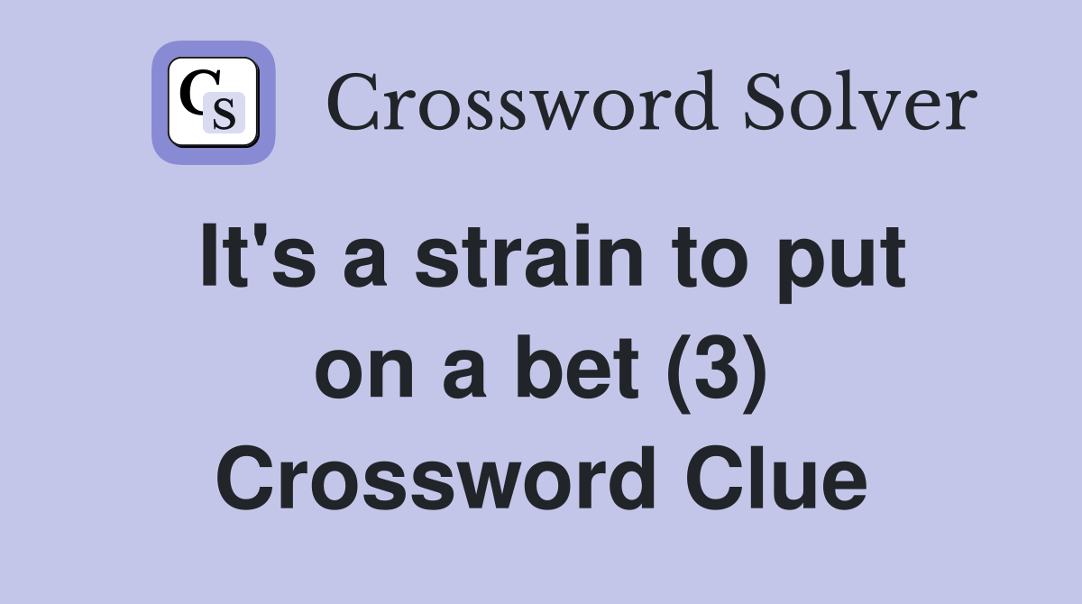 It's a strain to put on a bet (3) Crossword Clue