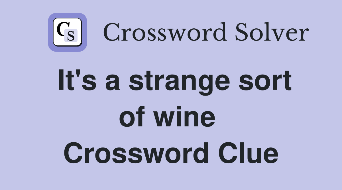 It's a strange sort of wine  Crossword Clue