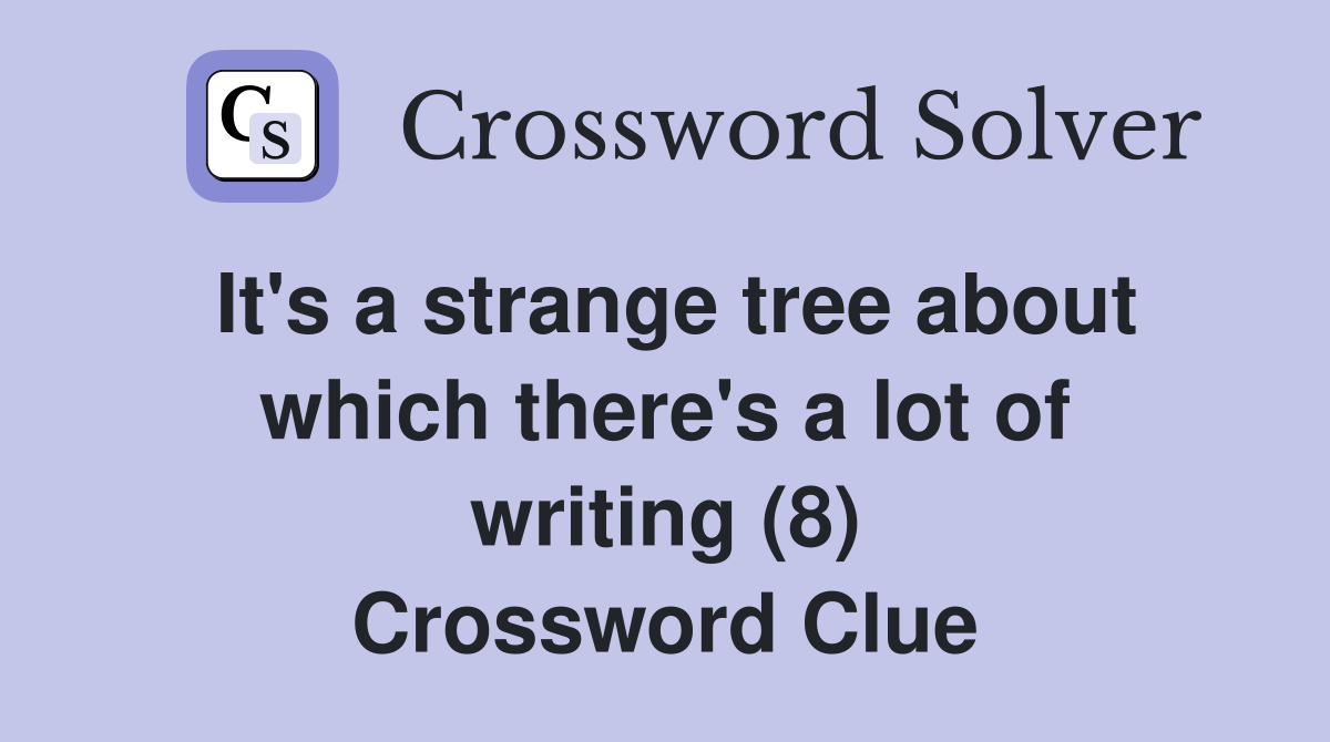 It's a strange tree about which there's a lot of writing (8) Crossword Clue
