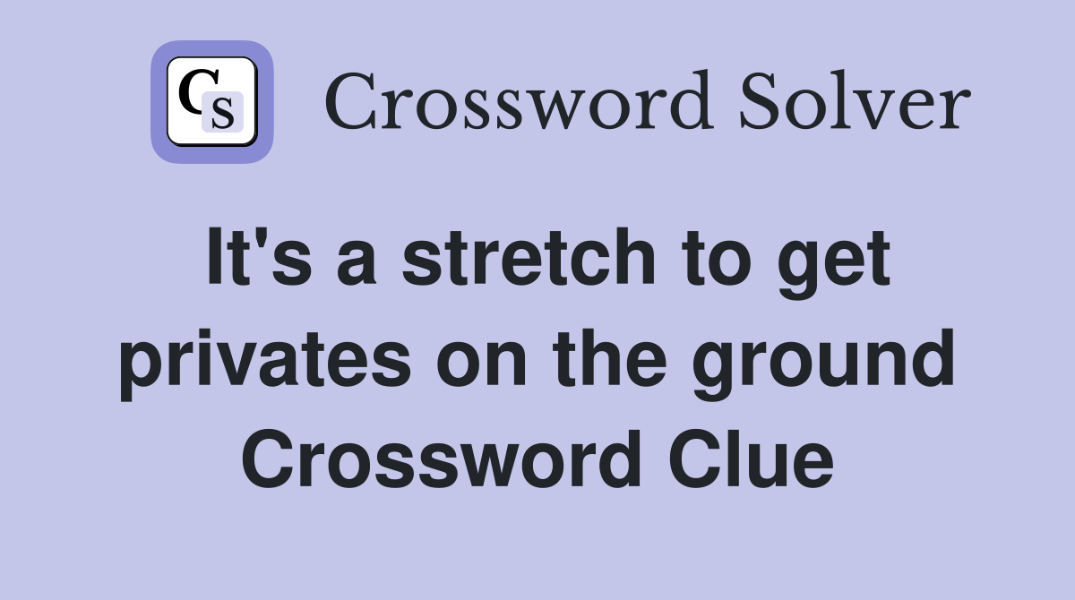 It's a stretch to get privates on the ground Crossword Clue