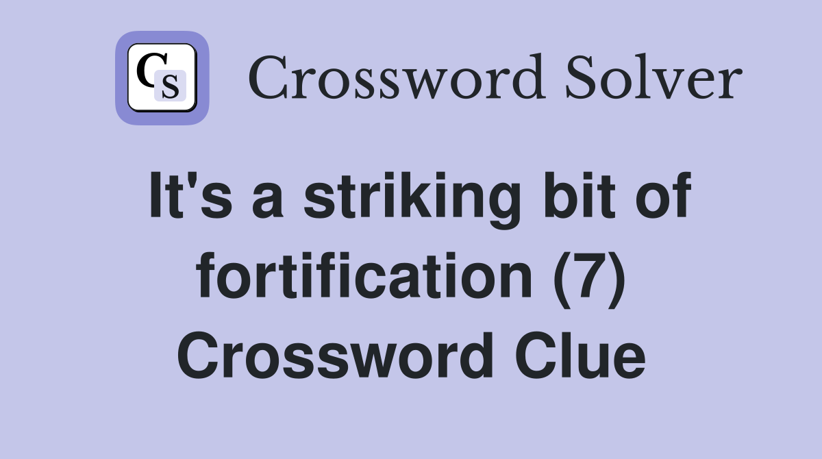 It's a striking bit of fortification (7) Crossword Clue