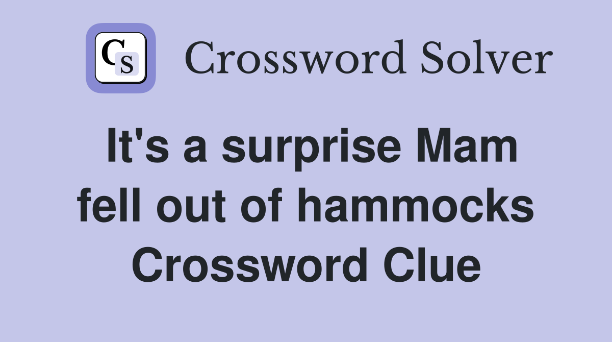 It's a surprise Mam fell out of hammocks Crossword Clue