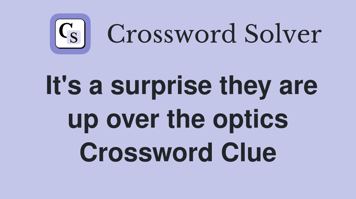 It's a surprise they are up over the optics Crossword Clue