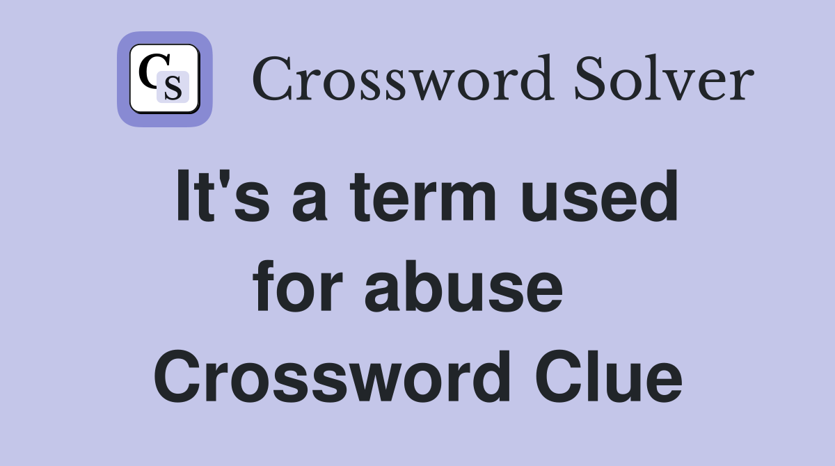 It's a term used for abuse  Crossword Clue