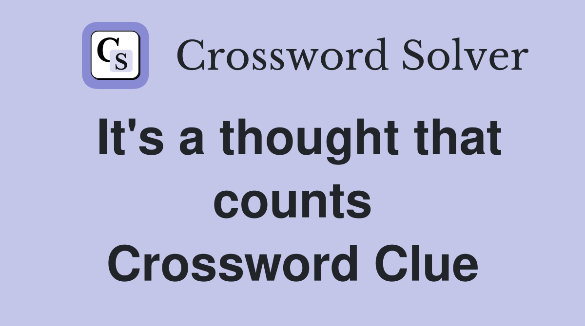 It's a thought that counts Crossword Clue