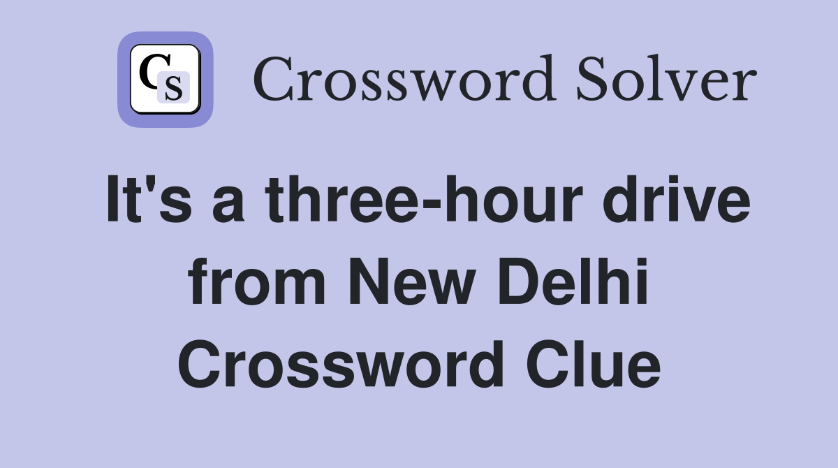 It's a three-hour drive from New Delhi Crossword Clue