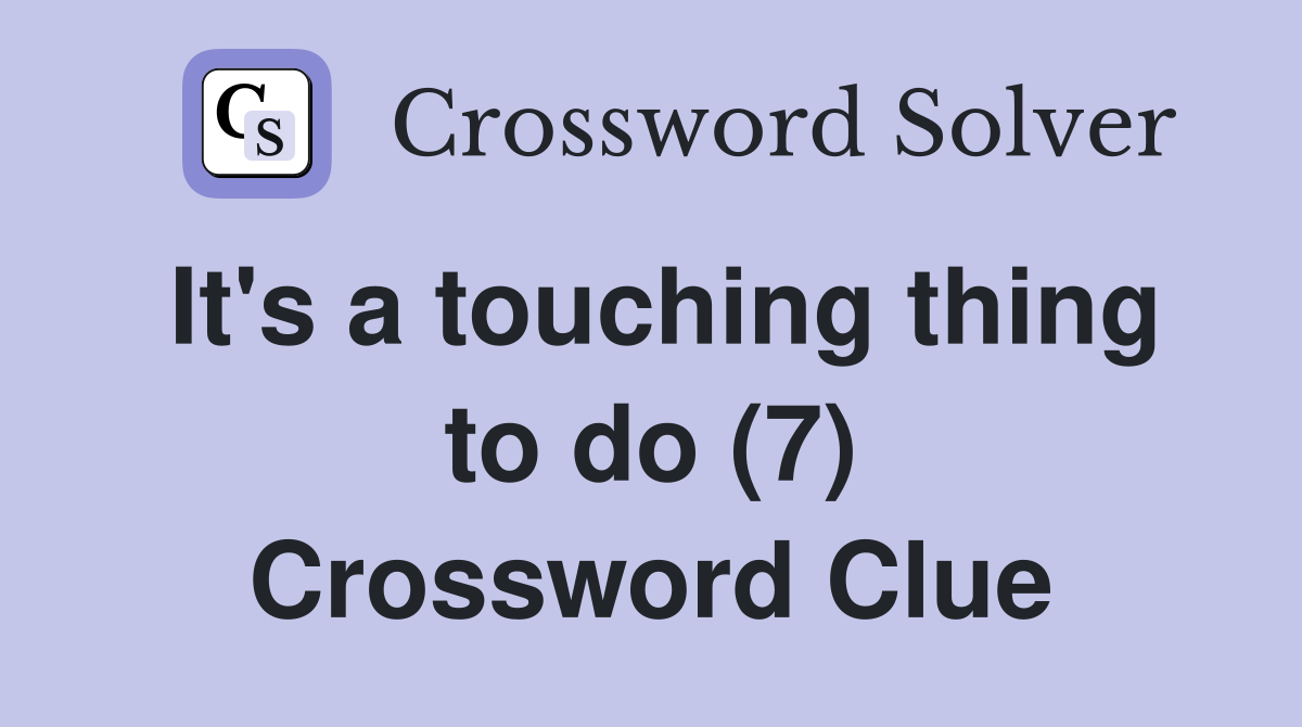 It's a touching thing to do (7) Crossword Clue