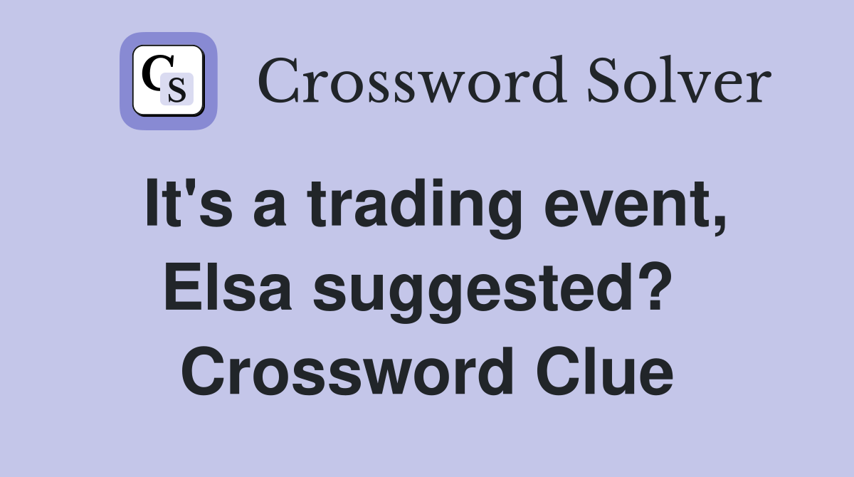 It's a trading event, Elsa suggested?  Crossword Clue