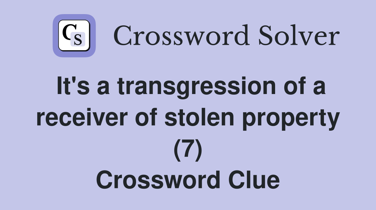 It's a transgression of a receiver of stolen property (7) Crossword Clue