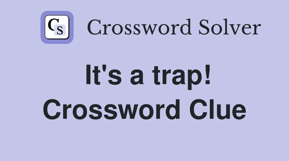 It's a trap! Crossword Clue